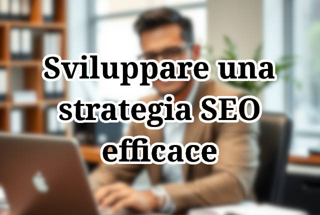 Come creare una strategia SEO efficace