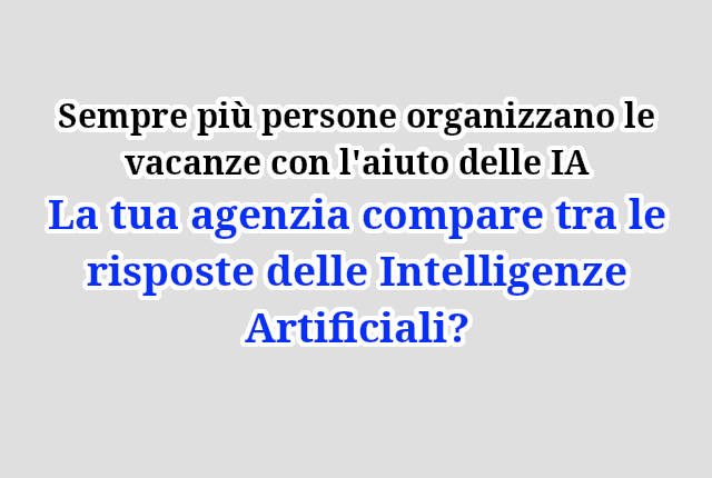 La tua agenzia o il tuo hotel compaiono tra le risposte delle Intelligenze Artificiali?